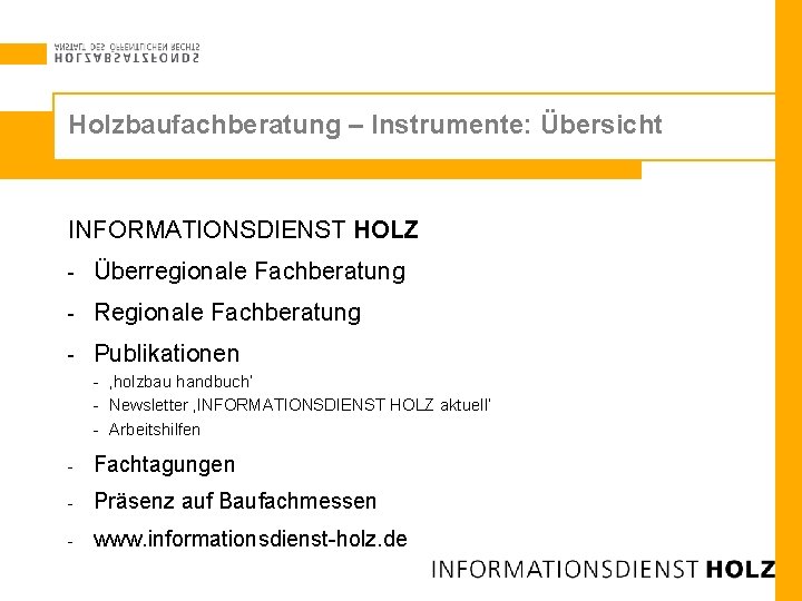 Holzbaufachberatung – Instrumente: Übersicht INFORMATIONSDIENST HOLZ - Überregionale Fachberatung - Regionale Fachberatung - Publikationen