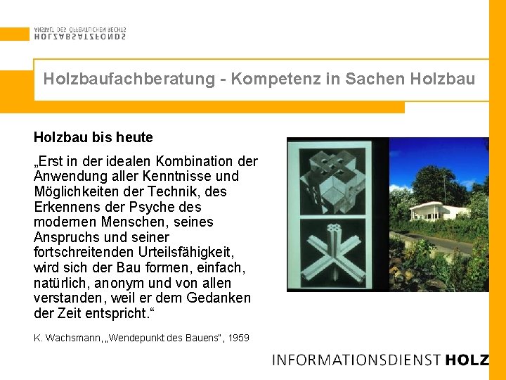 Holzbaufachberatung - Kompetenz in Sachen Holzbau bis heute „Erst in der idealen Kombination der