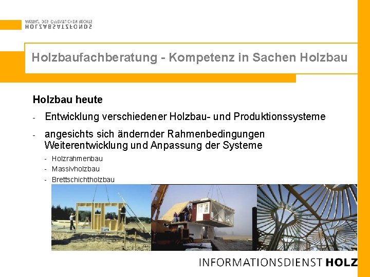 Holzbaufachberatung - Kompetenz in Sachen Holzbau heute - Entwicklung verschiedener Holzbau- und Produktionssysteme -