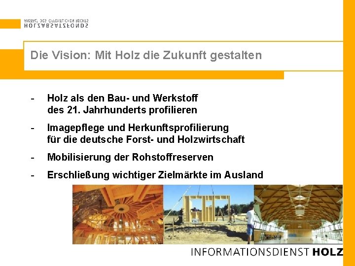 Die Vision: Mit Holz die Zukunft gestalten - Holz als den Bau- und Werkstoff