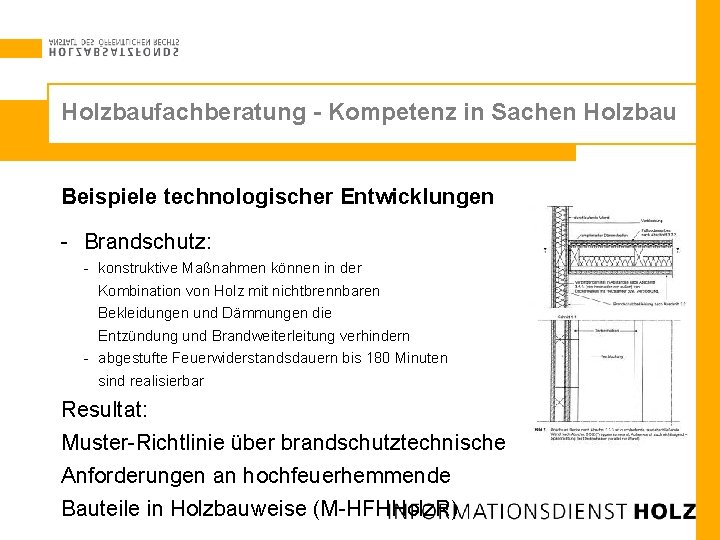 Holzbaufachberatung - Kompetenz in Sachen Holzbau Beispiele technologischer Entwicklungen - Brandschutz: - konstruktive Maßnahmen