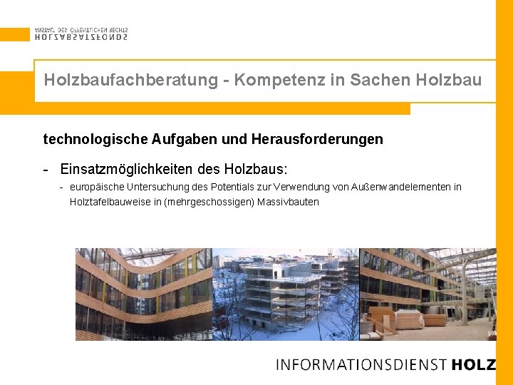 Holzbaufachberatung - Kompetenz in Sachen Holzbau technologische Aufgaben und Herausforderungen - Einsatzmöglichkeiten des Holzbaus: