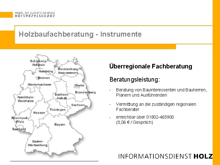 Holzbaufachberatung - Instrumente Überregionale Fachberatung Beratungsleistung: - Beratung von Bauinteressenten und Bauherren, Planern und