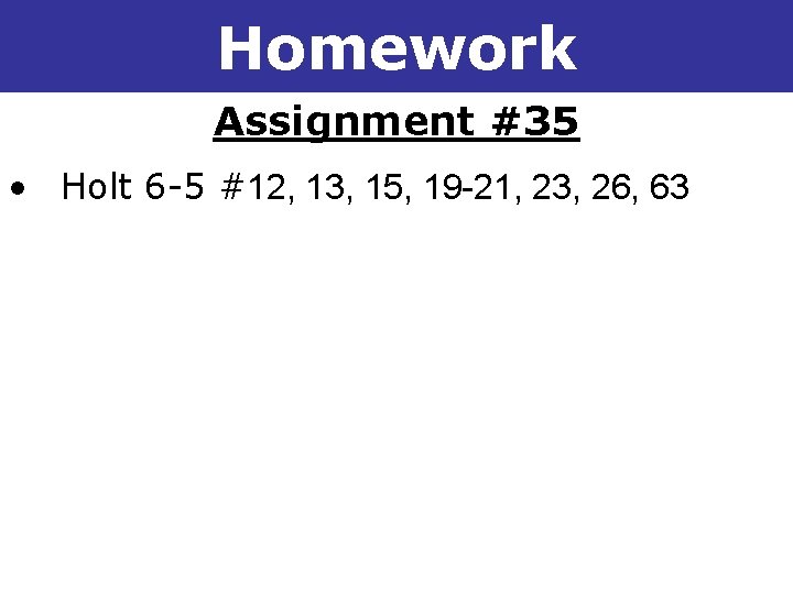 6 -5 Solving Linear Inequalities Homework Assignment #35 • Holt 6 -5 #12, 13,