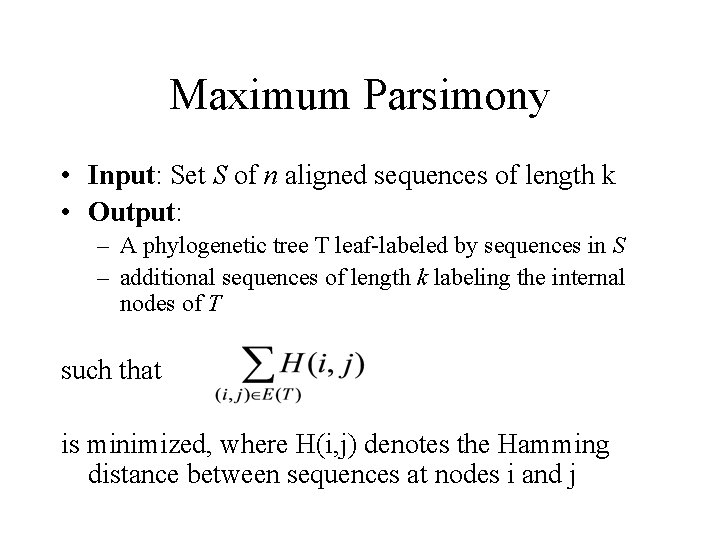 Maximum Parsimony • Input: Set S of n aligned sequences of length k •