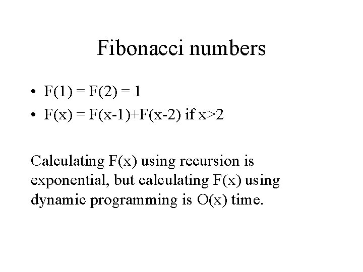 Fibonacci numbers • F(1) = F(2) = 1 • F(x) = F(x-1)+F(x-2) if x>2