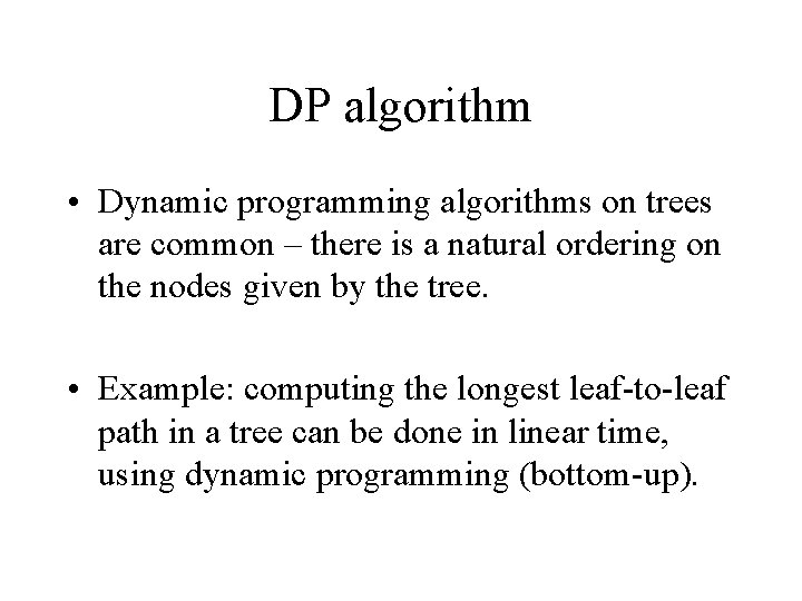 DP algorithm • Dynamic programming algorithms on trees are common – there is a