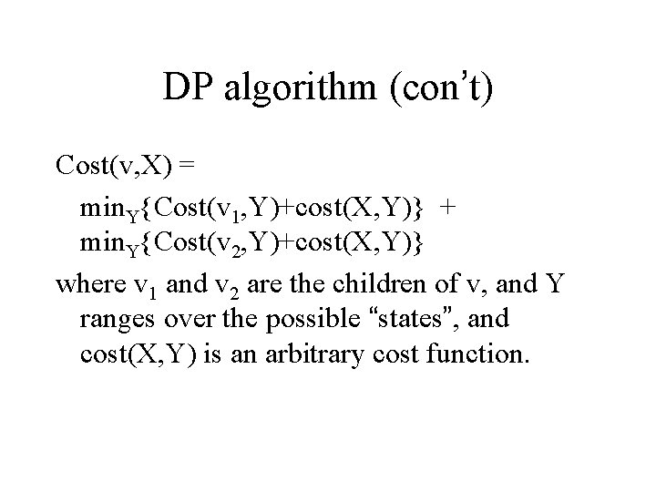 DP algorithm (con’t) Cost(v, X) = min. Y{Cost(v 1, Y)+cost(X, Y)} + min. Y{Cost(v
