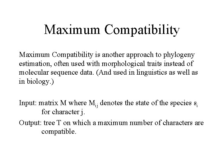Maximum Compatibility is another approach to phylogeny estimation, often used with morphological traits instead