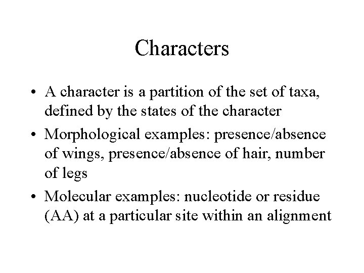 Characters • A character is a partition of the set of taxa, defined by