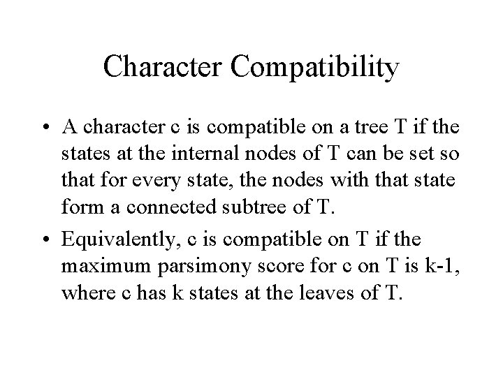 Character Compatibility • A character c is compatible on a tree T if the