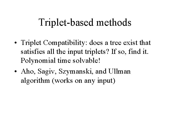 Triplet-based methods • Triplet Compatibility: does a tree exist that satisfies all the input