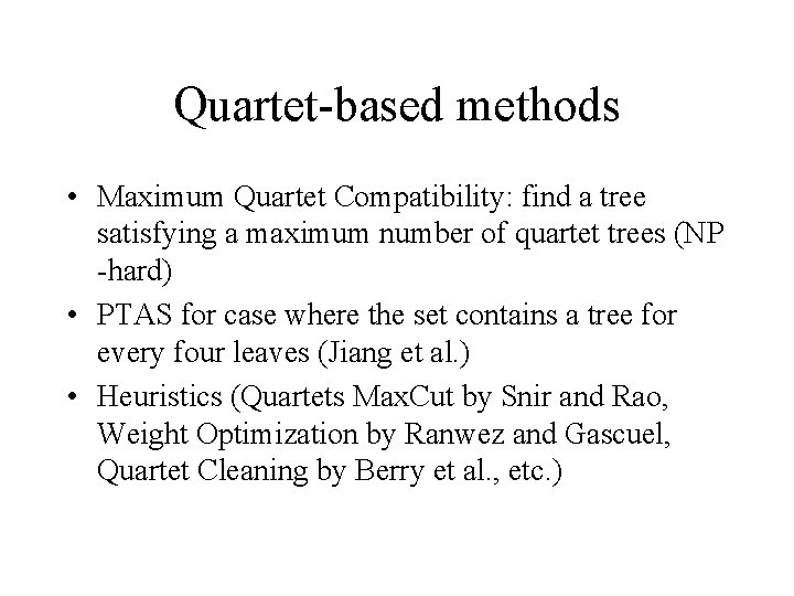Quartet-based methods • Maximum Quartet Compatibility: find a tree satisfying a maximum number of