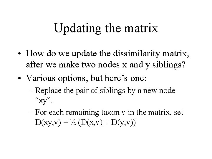 Updating the matrix • How do we update the dissimilarity matrix, after we make