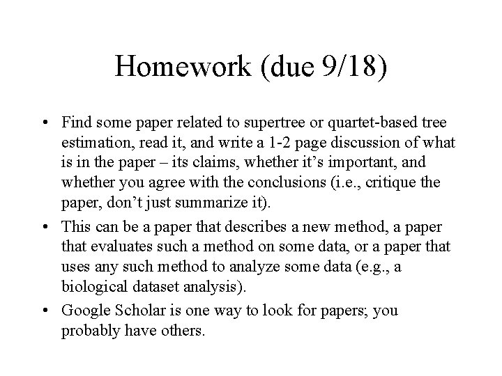 Homework (due 9/18) • Find some paper related to supertree or quartet-based tree estimation,