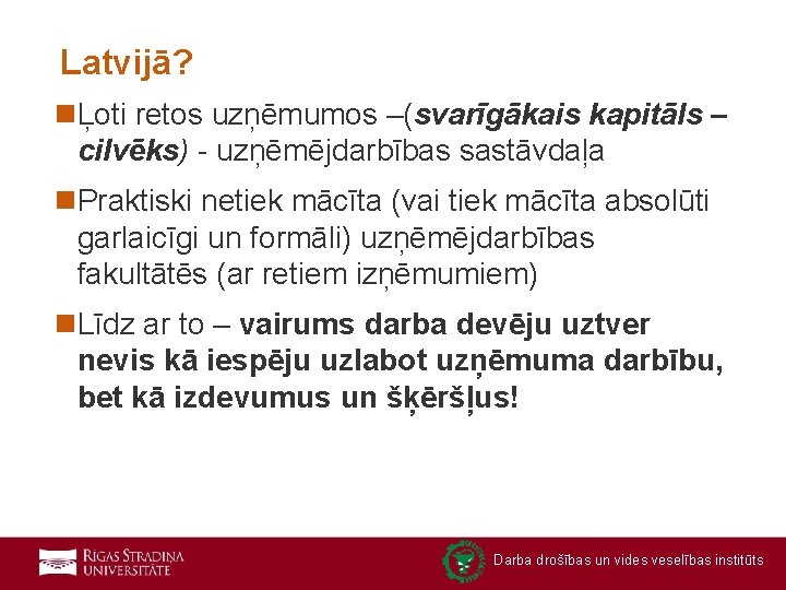 Latvijā? nĻoti retos uzņēmumos –(svarīgākais kapitāls – cilvēks) - uzņēmējdarbības sastāvdaļa n. Praktiski netiek