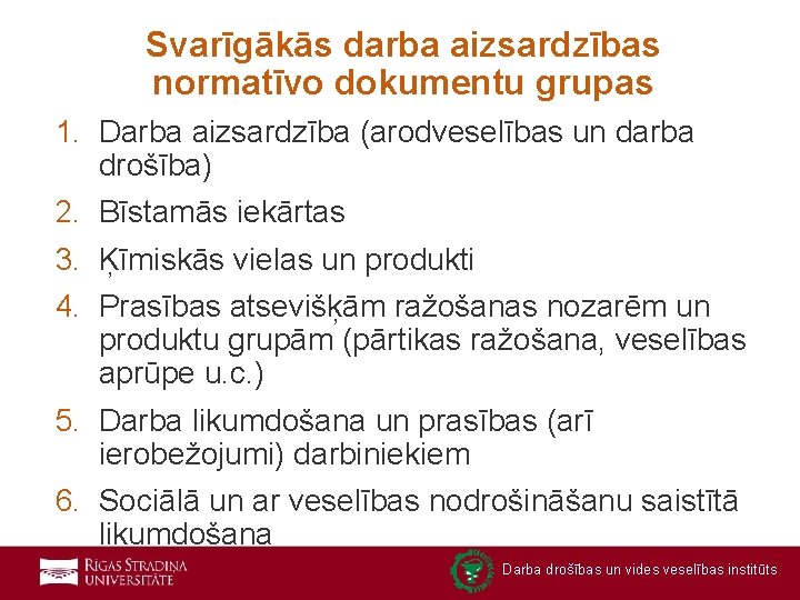 Svarīgākās darba aizsardzības normatīvo dokumentu grupas 1. Darba aizsardzība (arodveselības un darba drošība) 2.