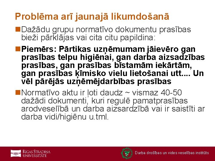 Problēma arī jaunajā likumdošanā n. Dažādu grupu normatīvo dokumentu prasības bieži pārklājas vai cita