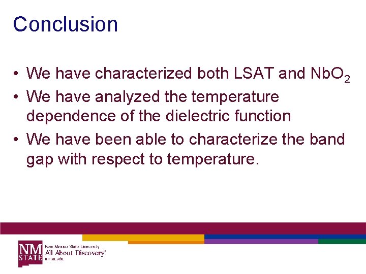 Conclusion • We have characterized both LSAT and Nb. O 2 • We have Conclusion • We have characterized both LSAT and Nb. O 2 • We have