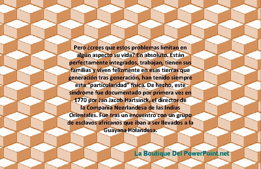 Pero ¿crees que estos problemas limitan en algún aspecto su vida? En absoluto. Están