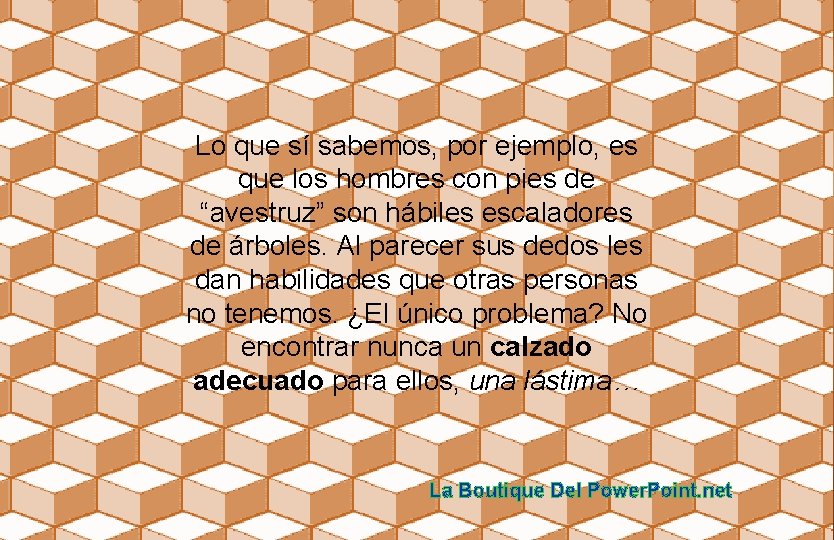 Lo que sí sabemos, por ejemplo, es que los hombres con pies de “avestruz”
