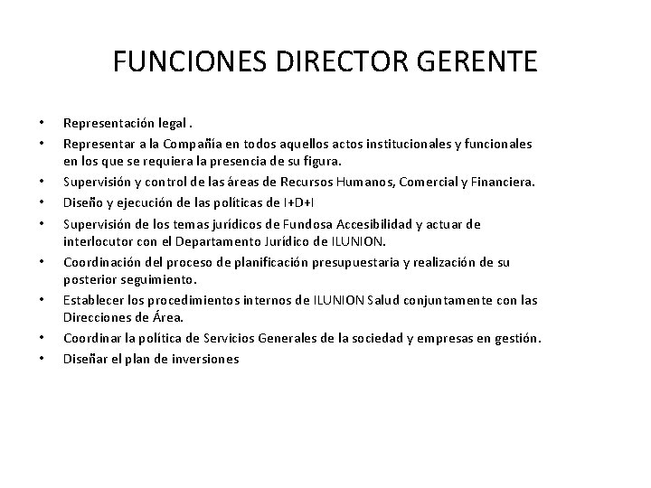 FUNCIONES DIRECTOR GERENTE • • • Representación legal. Representar a la Compañía en todos