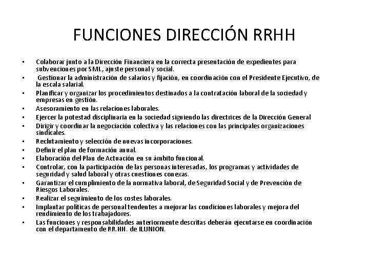 FUNCIONES DIRECCIÓN RRHH • • • • Colaborar junto a la Dirección Financiera en