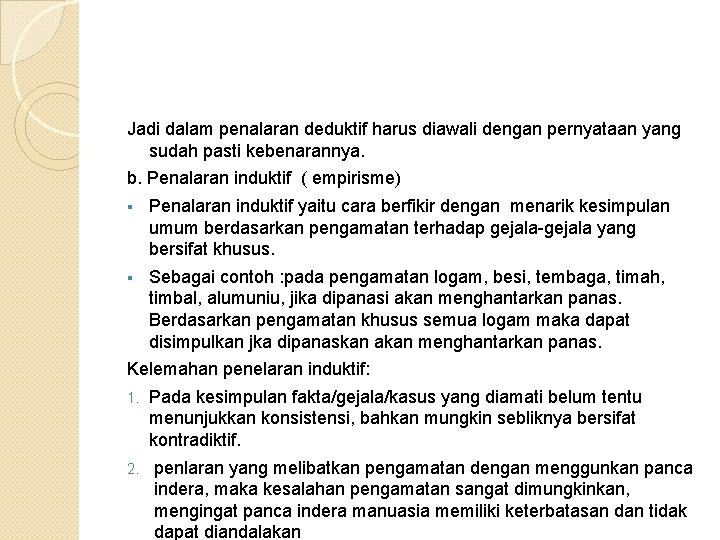 Jadi dalam penalaran deduktif harus diawali dengan pernyataan yang sudah pasti kebenarannya. b. Penalaran