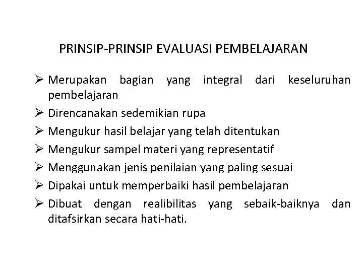 PRINSIP-PRINSIP EVALUASI PEMBELAJARAN Ø Merupakan bagian yang integral dari keseluruhan pembelajaran Ø Direncanakan sedemikian