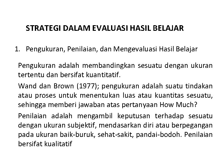 STRATEGI DALAM EVALUASI HASIL BELAJAR 1. Pengukuran, Penilaian, dan Mengevaluasi Hasil Belajar Pengukuran adalah
