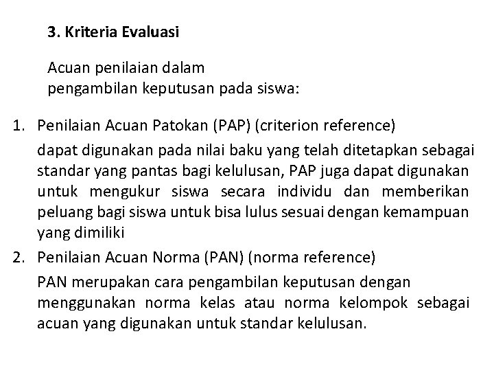 3. Kriteria Evaluasi Acuan penilaian dalam pengambilan keputusan pada siswa: 1. Penilaian Acuan Patokan