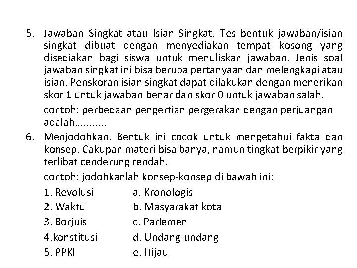 5. Jawaban Singkat atau Isian Singkat. Tes bentuk jawaban/isian singkat dibuat dengan menyediakan tempat