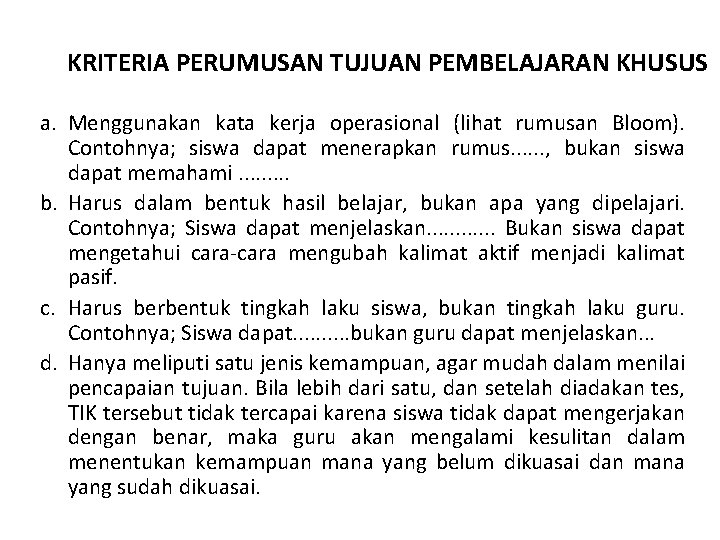KRITERIA PERUMUSAN TUJUAN PEMBELAJARAN KHUSUS a. Menggunakan kata kerja operasional (lihat rumusan Bloom). Contohnya;