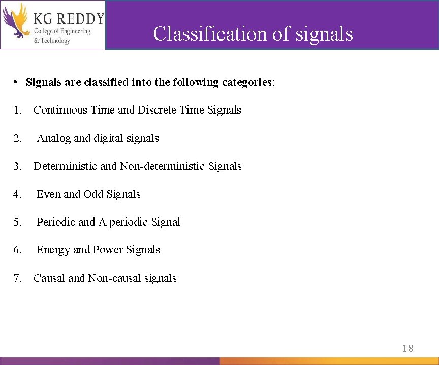 Classification of signals • Signals are classified into the following categories: 1. Continuous Time