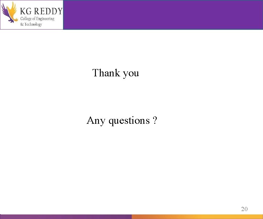  Thank you Any questions ? 20 