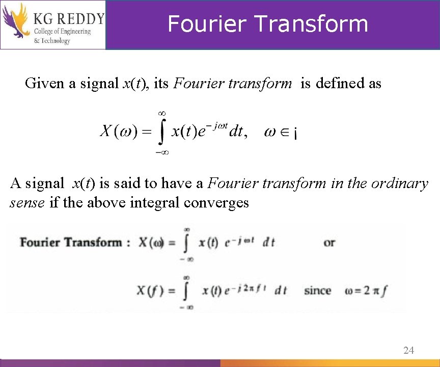 Fourier Transform Given a signal x(t), its Fourier transform is defined as Fourier transform