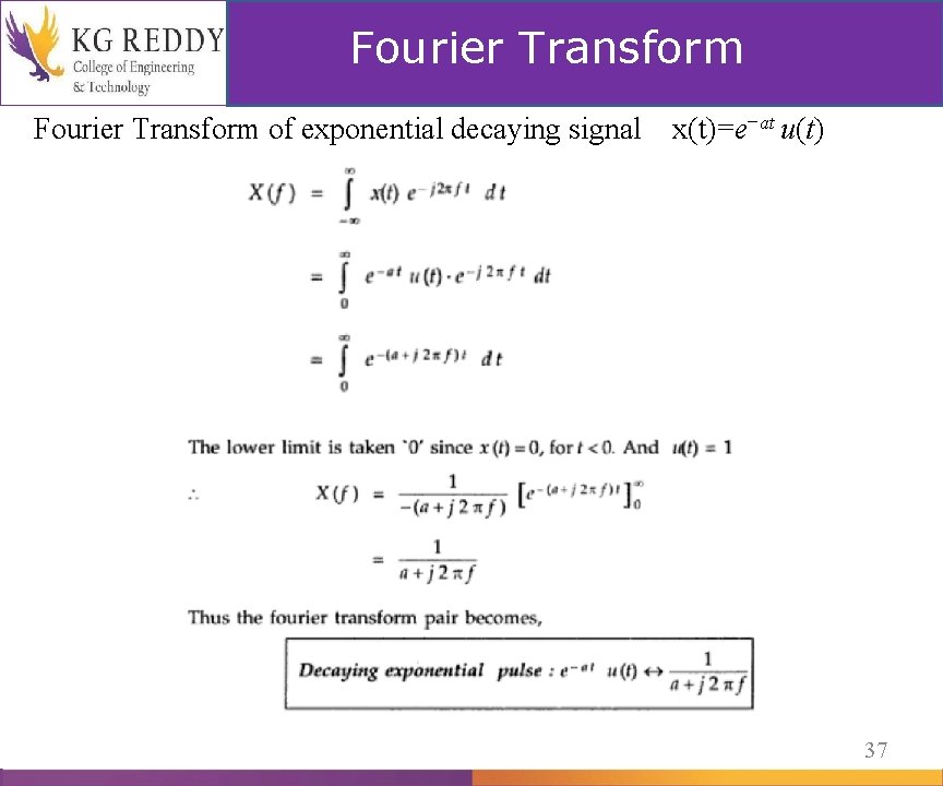 Fourier Transform of exponential decaying signal x(t)=e−at u(t) 37 