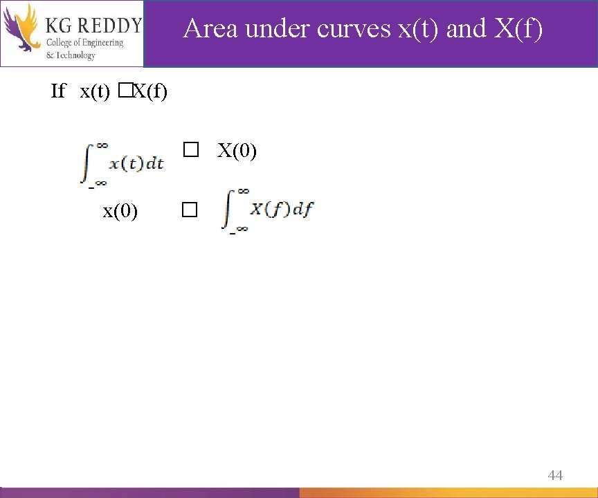 Area under curves x(t) and X(f) If x(t) �X(f) � X(0) x(0) � 44