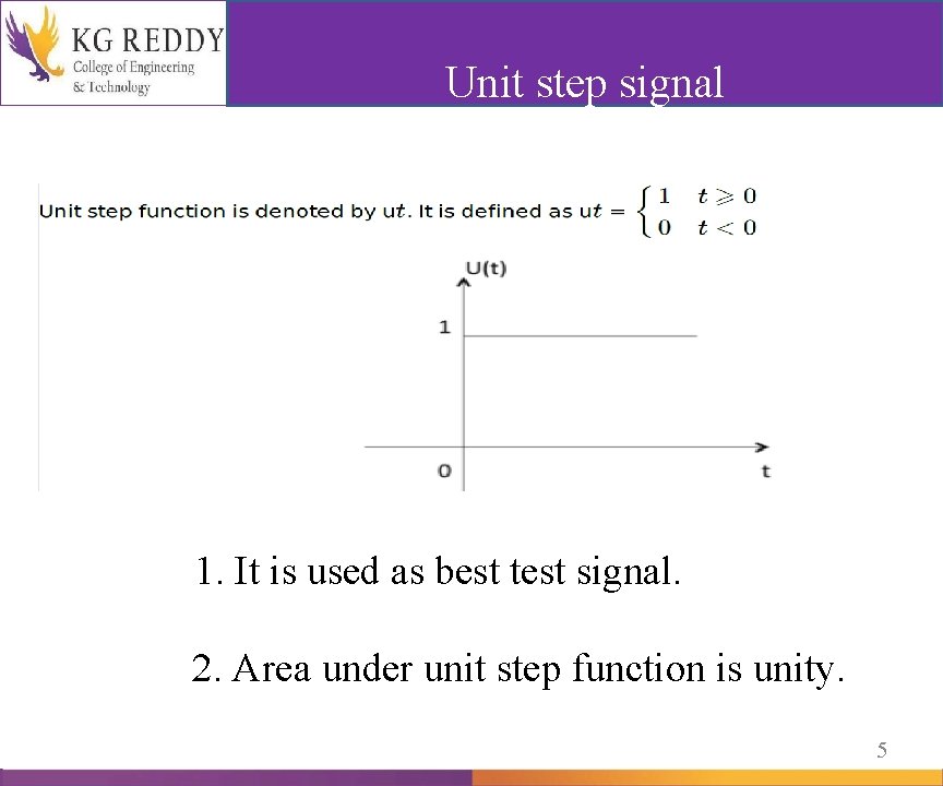 Unit step signal 1. It is used as best test signal. 2. Area under