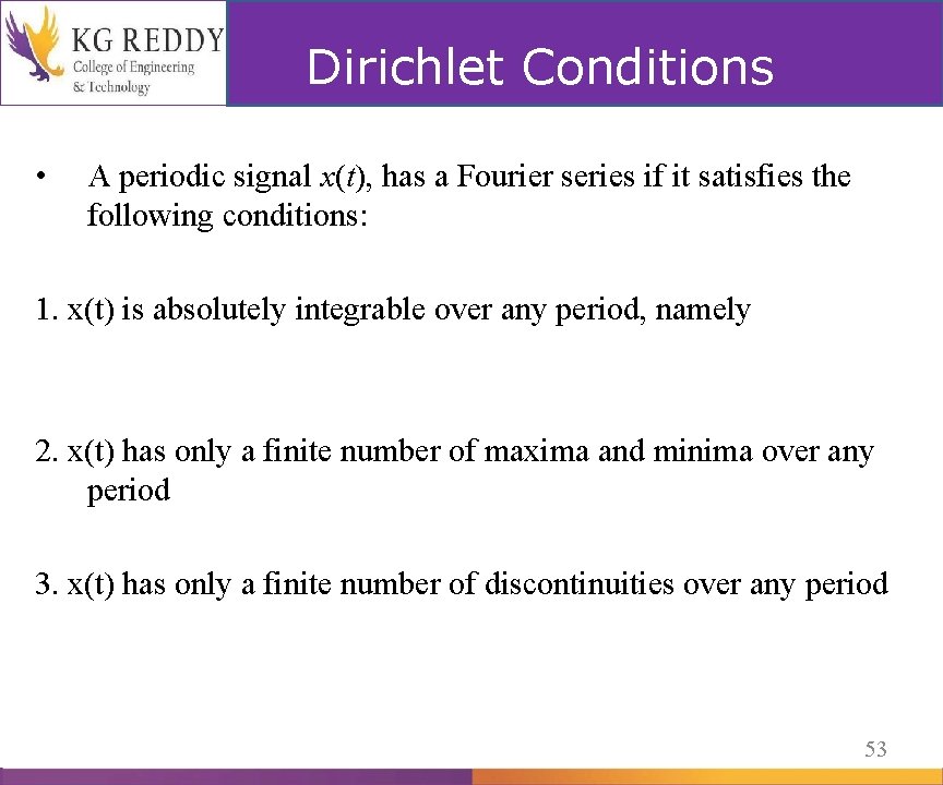 Dirichlet Conditions • A periodic signal x(t), has a Fourier series if it satisfies