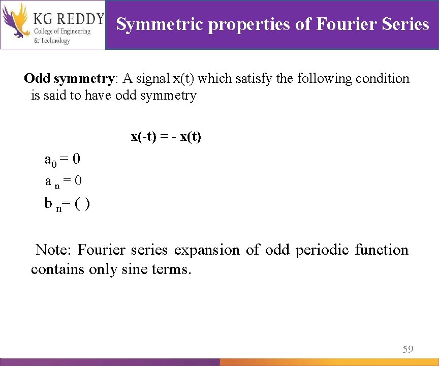 Symmetric properties of Fourier Series Odd symmetry: A signal x(t) which satisfy the following