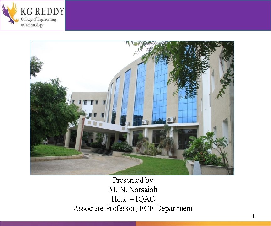 Presented by M. N. Narsaiah Head – IQAC Associate Professor, ECE Department 1 