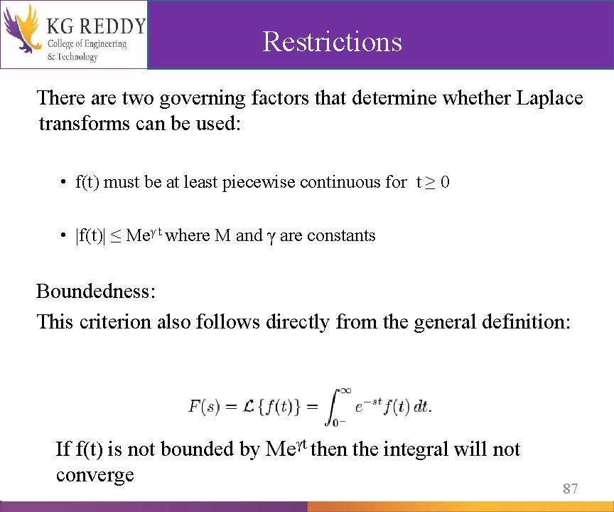 Restrictions There are two governing factors that determine whether Laplace transforms can be used:
