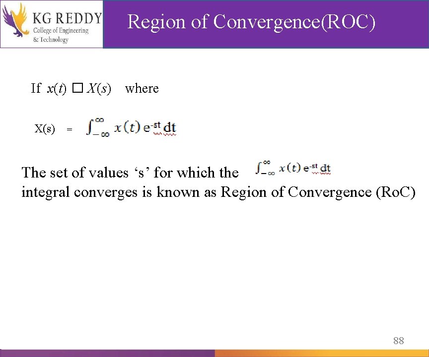 Region of Convergence(ROC) If x(t) � X(s) where X(s) = The set of values