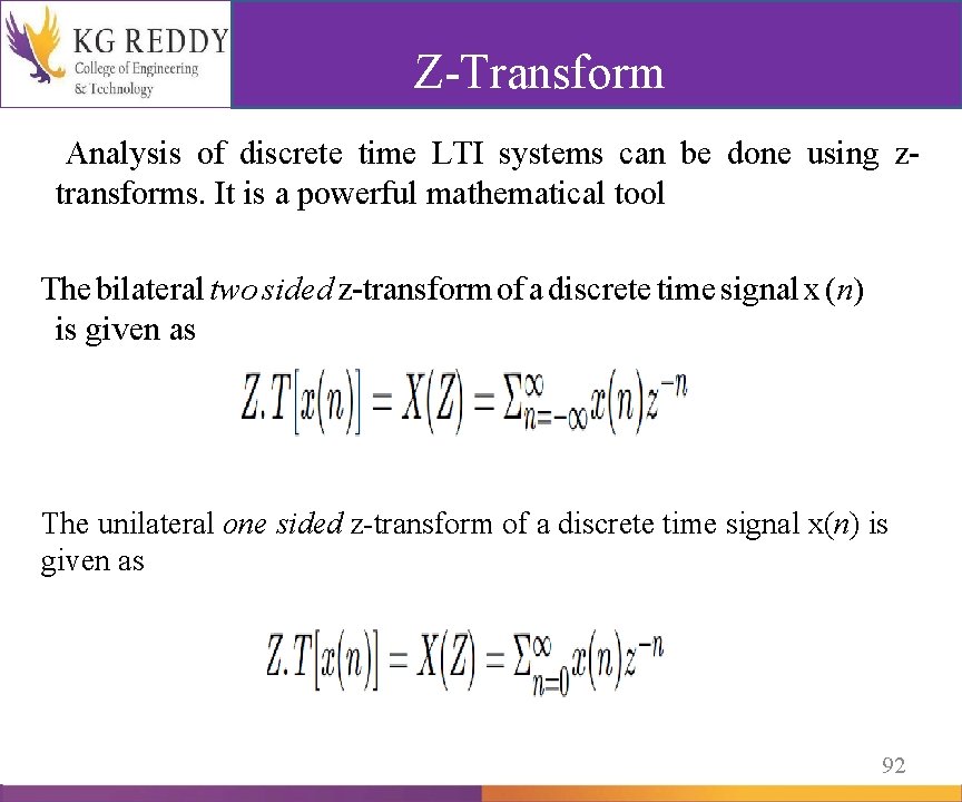  Z-Transform Analysis of discrete time LTI systems can be done using ztransforms. It