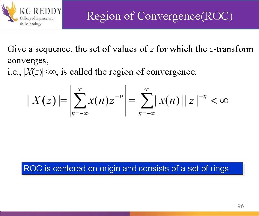 Region of Convergence(ROC) Give a sequence, the set of values of z for which