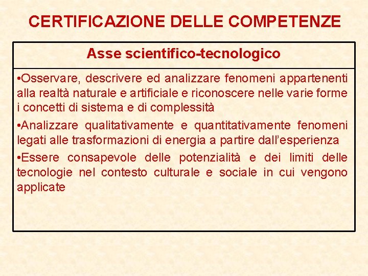 CERTIFICAZIONE DELLE COMPETENZE Asse scientifico-tecnologico • Osservare, descrivere ed analizzare fenomeni appartenenti alla realtà