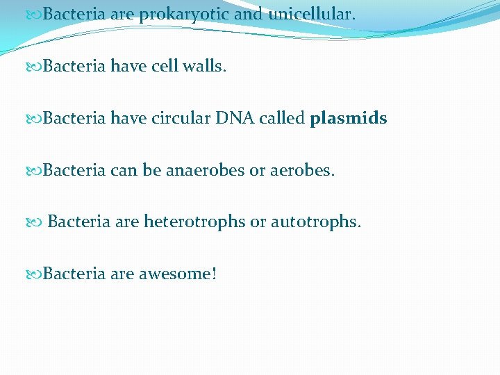  Bacteria are prokaryotic and unicellular. Bacteria have cell walls. Bacteria have circular DNA