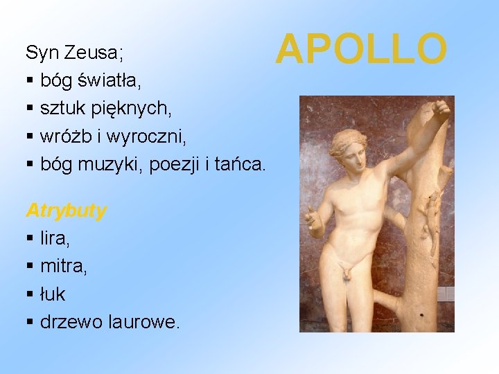 Syn Zeusa; § bóg światła, § sztuk pięknych, § wróżb i wyroczni, § bóg