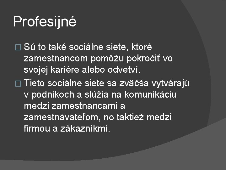 Profesijné � Sú to také sociálne siete, ktoré zamestnancom pomôžu pokročiť vo svojej kariére